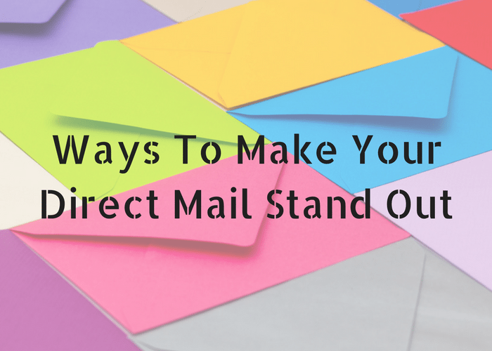 Ways To Make Your Direct Mail Stand Out