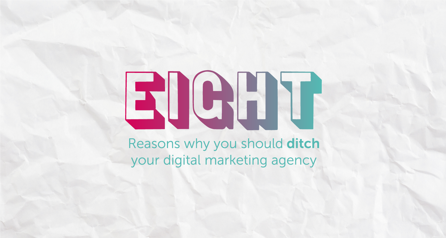 8 reasons to ditch your marketing agency